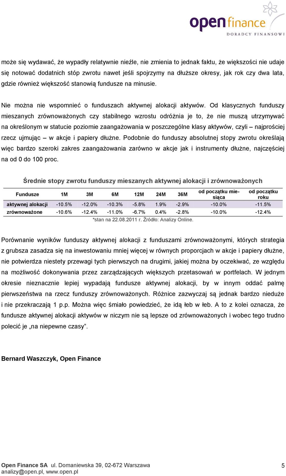 Od klasycznych y mieszanych zrównoważonych czy stabilnego wzrostu odróżnia je to, że nie muszą utrzymywać na określonym w statucie poziomie zaangażowania w poszczególne klasy aktywów, czyli