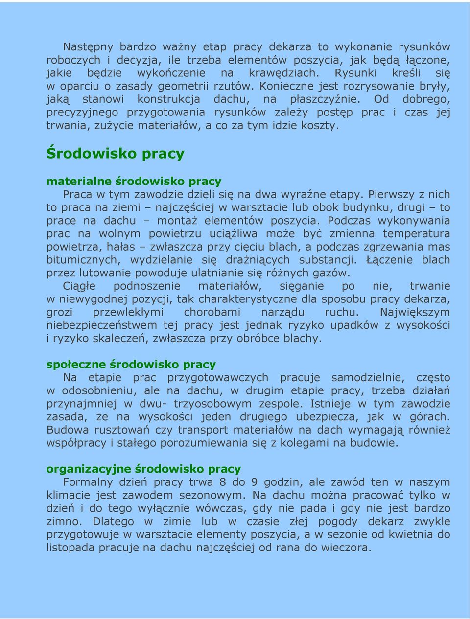 Od dobrego, precyzyjnego przygotowania rysunków zaleŝy postęp prac i czas jej trwania, zuŝycie materiałów, a co za tym idzie koszty.