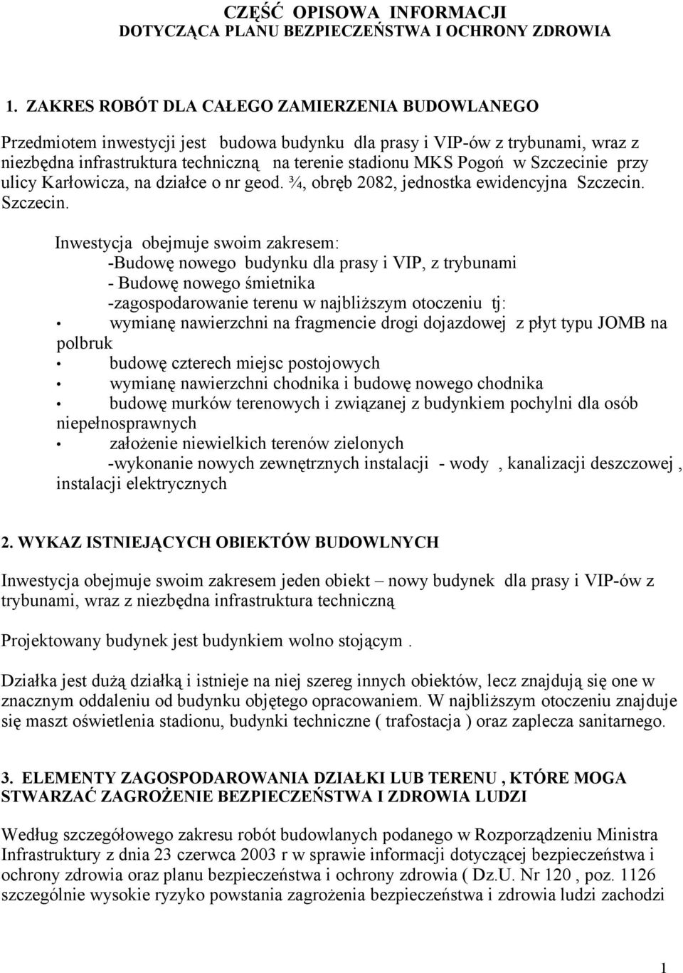 Szczecinie przy ulicy Karłowicza, na działce o nr geod. ¾, obręb 2082, jednostka ewidencyjna Szczecin.