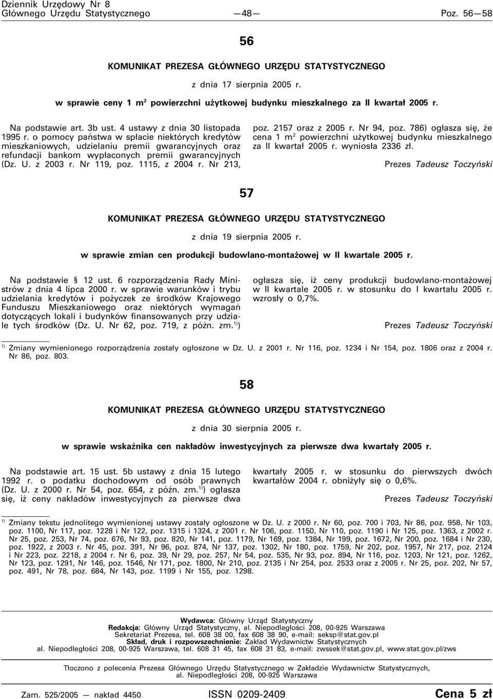 o pomocy państwa w spłacie niektórych kredytów mieszkaniowych, udzielaniu premii gwarancyjnych oraz refundacji bankom wypłaconych premii gwarancyjnych (Dz. U. z 2003 r. Nr 119, poz. 1115, z 2004 r.