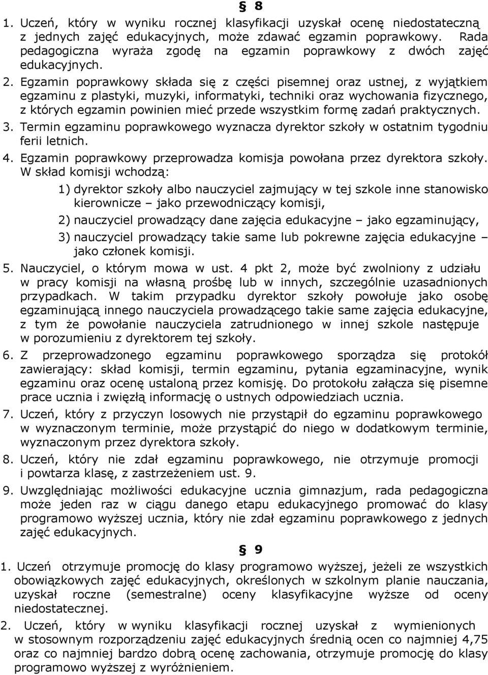 Egzamin poprawkowy składa się z części pisemnej oraz ustnej, z wyjątkiem egzaminu z plastyki, muzyki, informatyki, techniki oraz wychowania fizycznego, z których egzamin powinien mieć przede