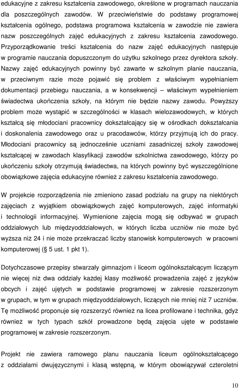 Przyporządkowanie treści kształcenia do nazw zajęć edukacyjnych następuje w programie nauczania dopuszczonym do uŝytku szkolnego przez dyrektora szkoły.