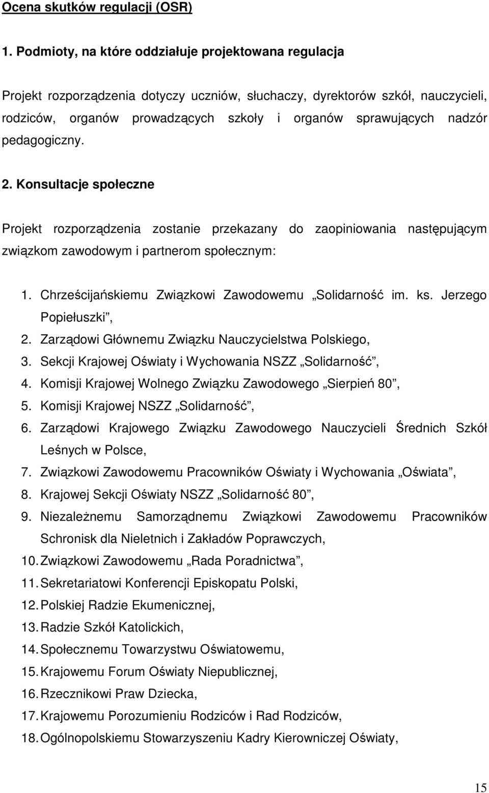 nadzór pedagogiczny. 2. Konsultacje społeczne Projekt rozporządzenia zostanie przekazany do zaopiniowania następującym związkom zawodowym i partnerom społecznym: 1.