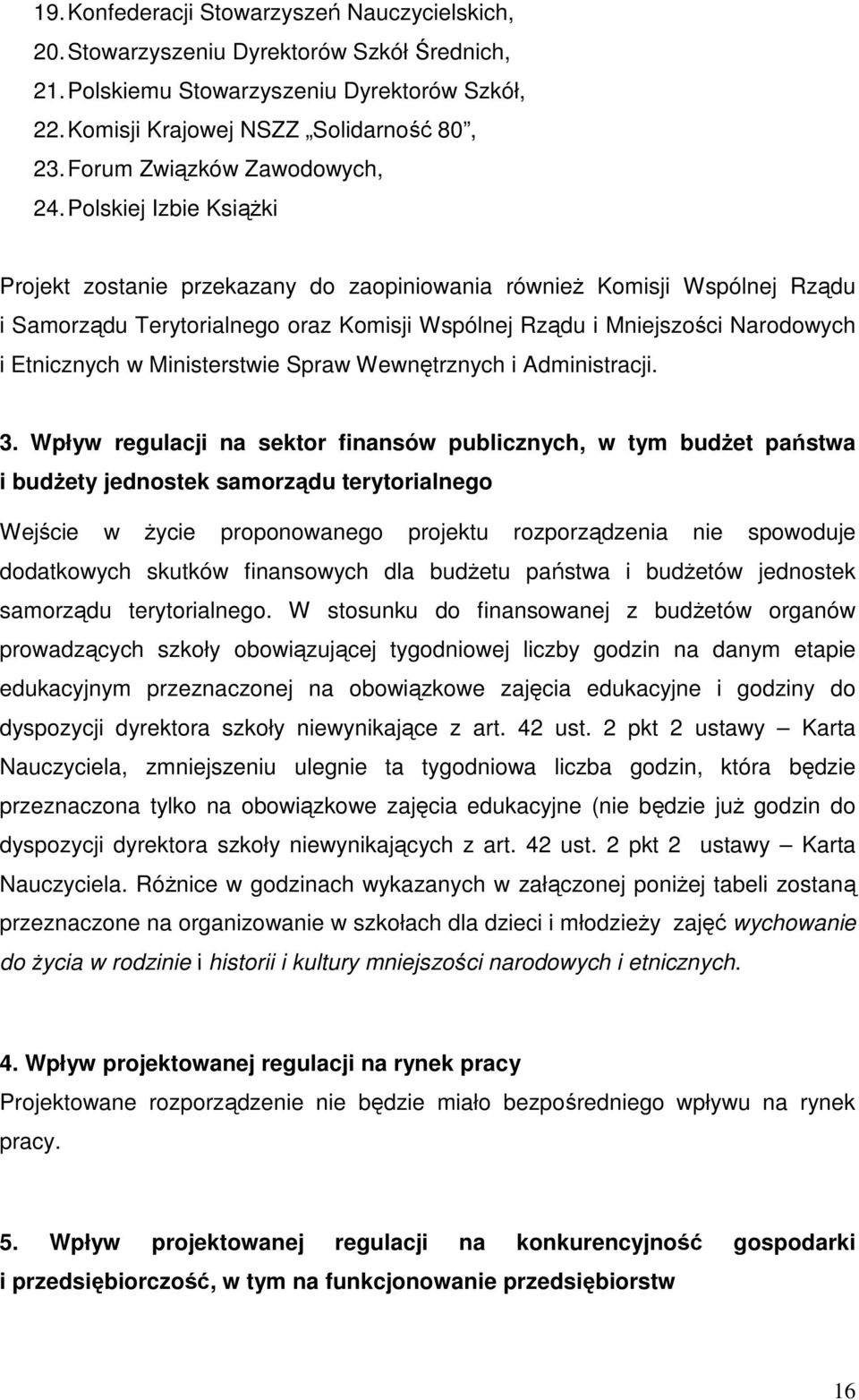 Polskiej Izbie KsiąŜki Projekt zostanie przekazany do zaopiniowania równieŝ Komisji Wspólnej Rządu i Samorządu Terytorialnego oraz Komisji Wspólnej Rządu i Mniejszości Narodowych i Etnicznych w