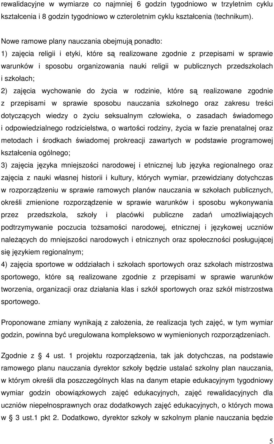 przedszkolach i szkołach; 2) zajęcia wychowanie do Ŝycia w rodzinie, które są realizowane zgodnie z przepisami w sprawie sposobu nauczania szkolnego oraz zakresu treści dotyczących wiedzy o Ŝyciu