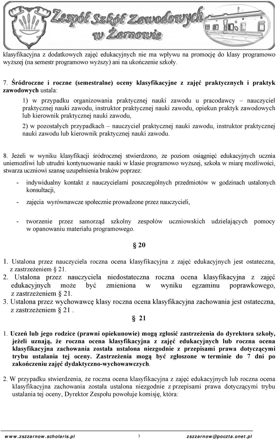 nauki zawodu, instruktor praktycznej nauki zawodu, opiekun praktyk zawodowych lub kierownik praktycznej nauki zawodu, 2) w pozostałych przypadkach nauczyciel praktycznej nauki zawodu, instruktor