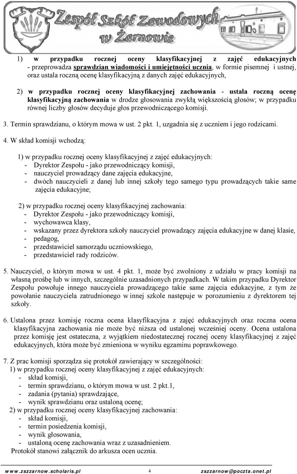 liczby głosów decyduje głos przewodniczącego komisji. 3. Termin sprawdzianu, o którym mowa w ust. 2 pkt. 1, uzgadnia się z uczniem i jego rodzicami. 4.