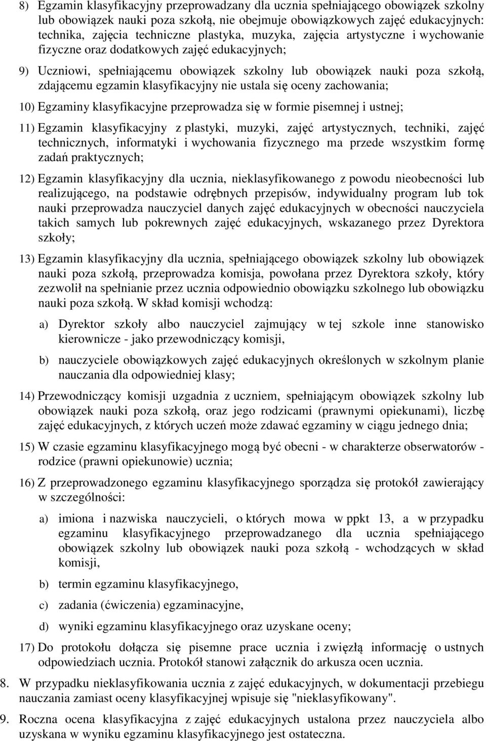 klasyfikacyjny nie ustala się oceny zachowania; 10) Egzaminy klasyfikacyjne przeprowadza się w formie pisemnej i ustnej; 11) Egzamin klasyfikacyjny z plastyki, muzyki, zajęć artystycznych, techniki,