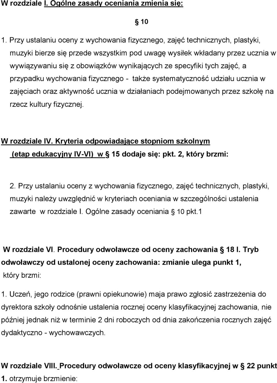 specyfiki tych zajęć, a przypadku wychowania fizycznego - także systematyczność udziału ucznia w zajęciach oraz aktywność ucznia w działaniach podejmowanych przez szkołę na rzecz kultury fizycznej.