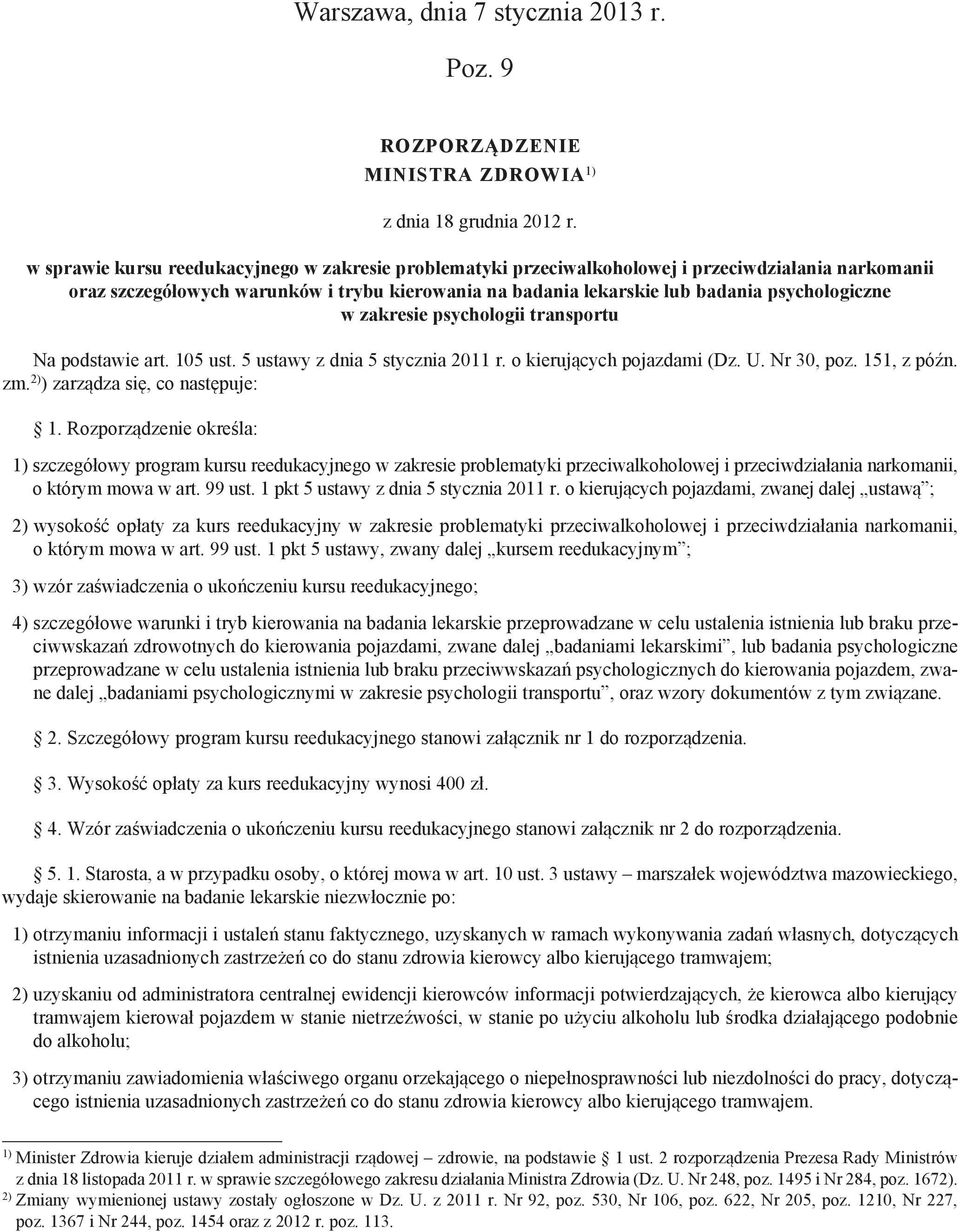 w zakresie psychologii transportu Na podstawie art. 105 ust. 5 ustawy z dnia 5 stycznia 2011 r. o kierujących pojazdami (Dz. U. Nr 30, poz. 151, z późn. zm. 2) ) zarządza się, co następuje: 1.