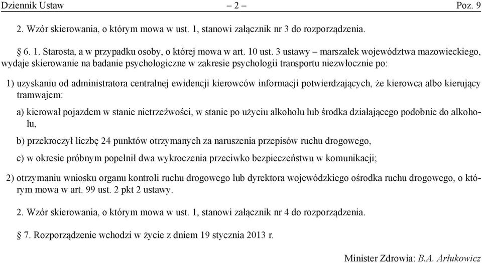 kierowców informacji potwierdzających, że kierowca albo kierujący tramwajem: a) kierował pojazdem w stanie nietrzeźwości, w stanie po użyciu alkoholu lub środka działającego podobnie do alkoholu, b)