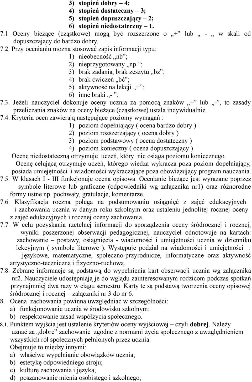 Przy ocenianiu można stosować zapis informacji typu: 1) nieobecność nb ; 2) nieprzygotowany np.