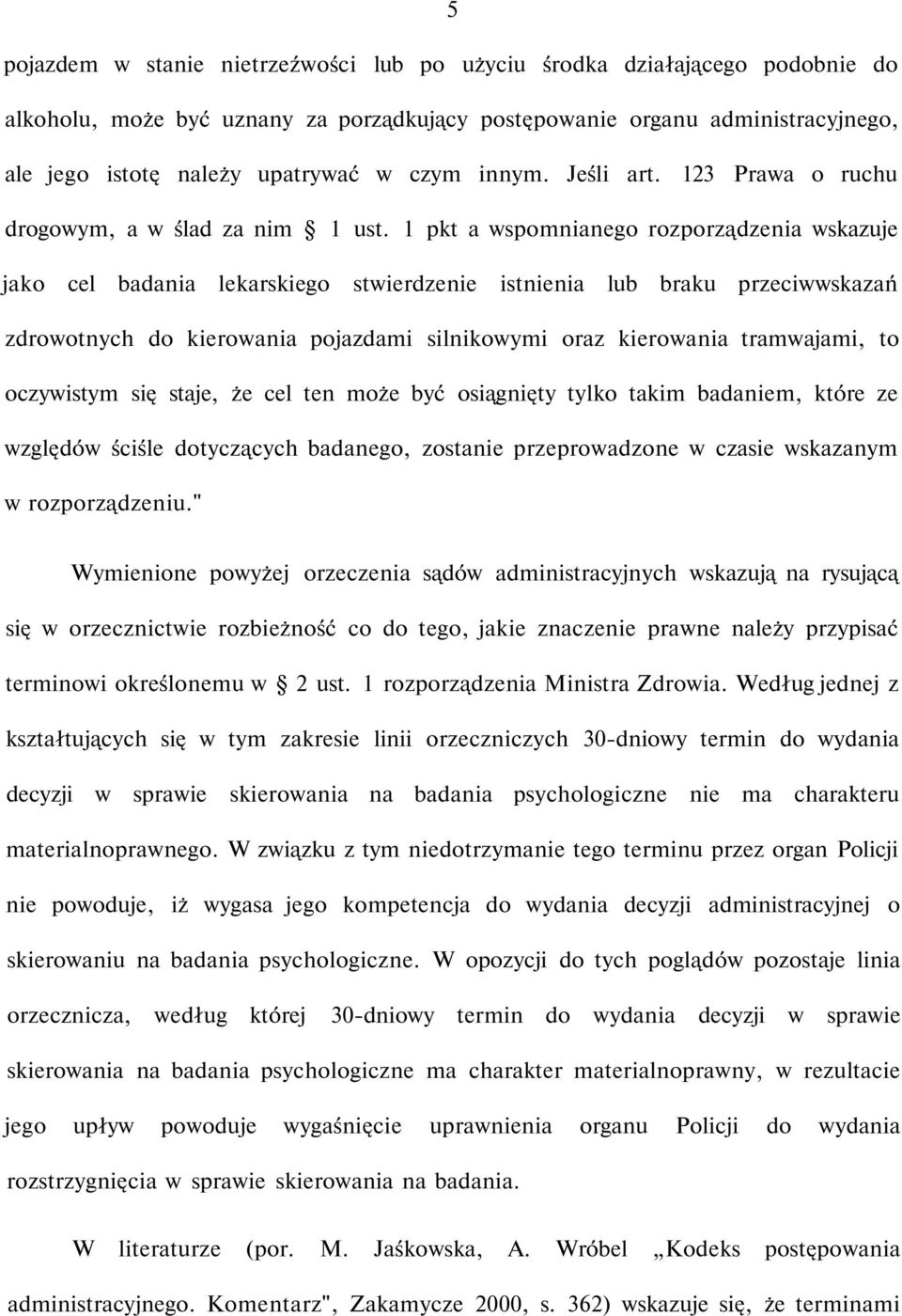 1 pkt a wspomnianego rozporządzenia wskazuje jako cel badania lekarskiego stwierdzenie istnienia lub braku przeciwwskazań zdrowotnych do kierowania pojazdami silnikowymi oraz kierowania tramwajami,
