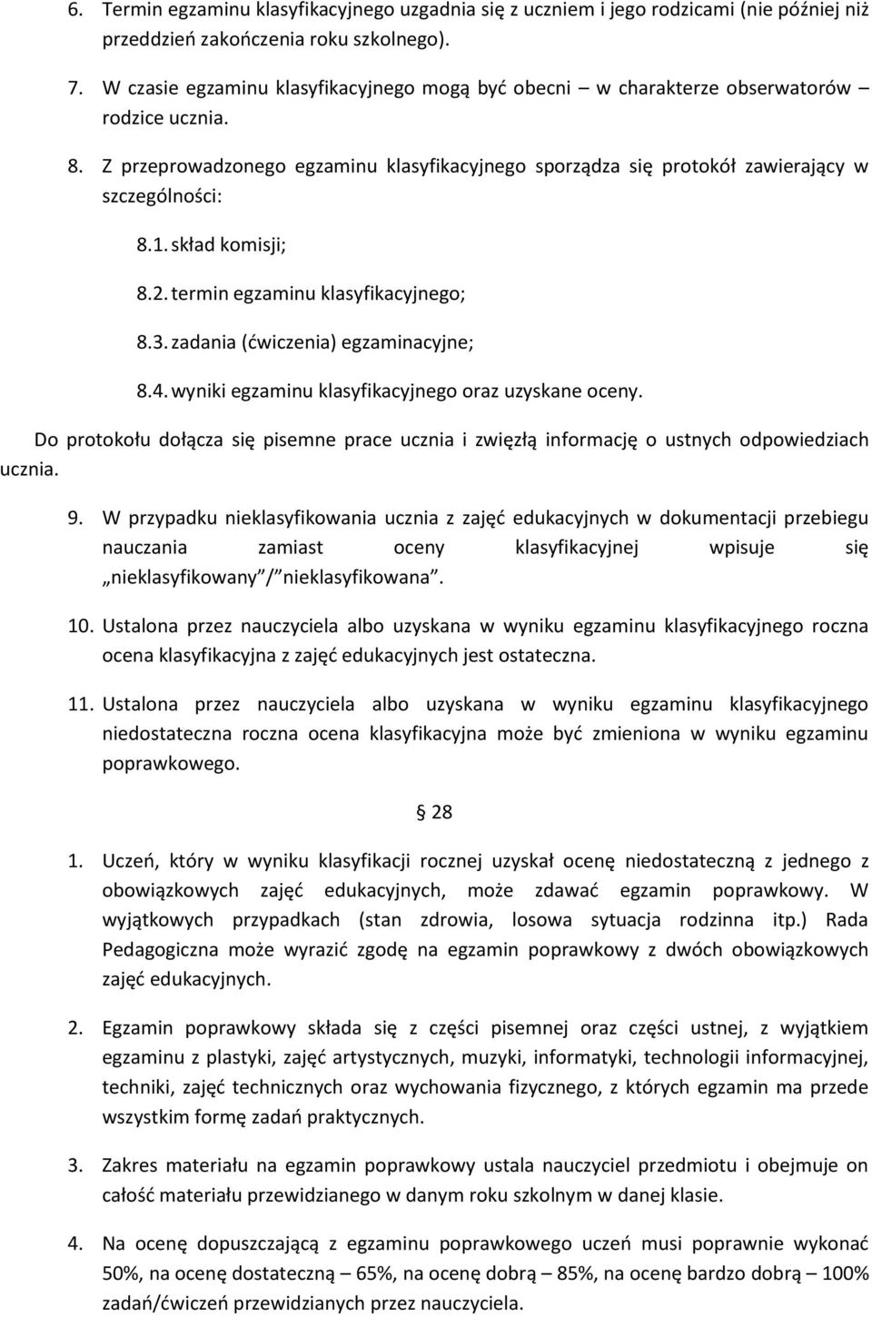 skład komisji; 8.2. termin egzaminu klasyfikacyjnego; 8.3. zadania (dwiczenia) egzaminacyjne; 8.4. wyniki egzaminu klasyfikacyjnego oraz uzyskane oceny.