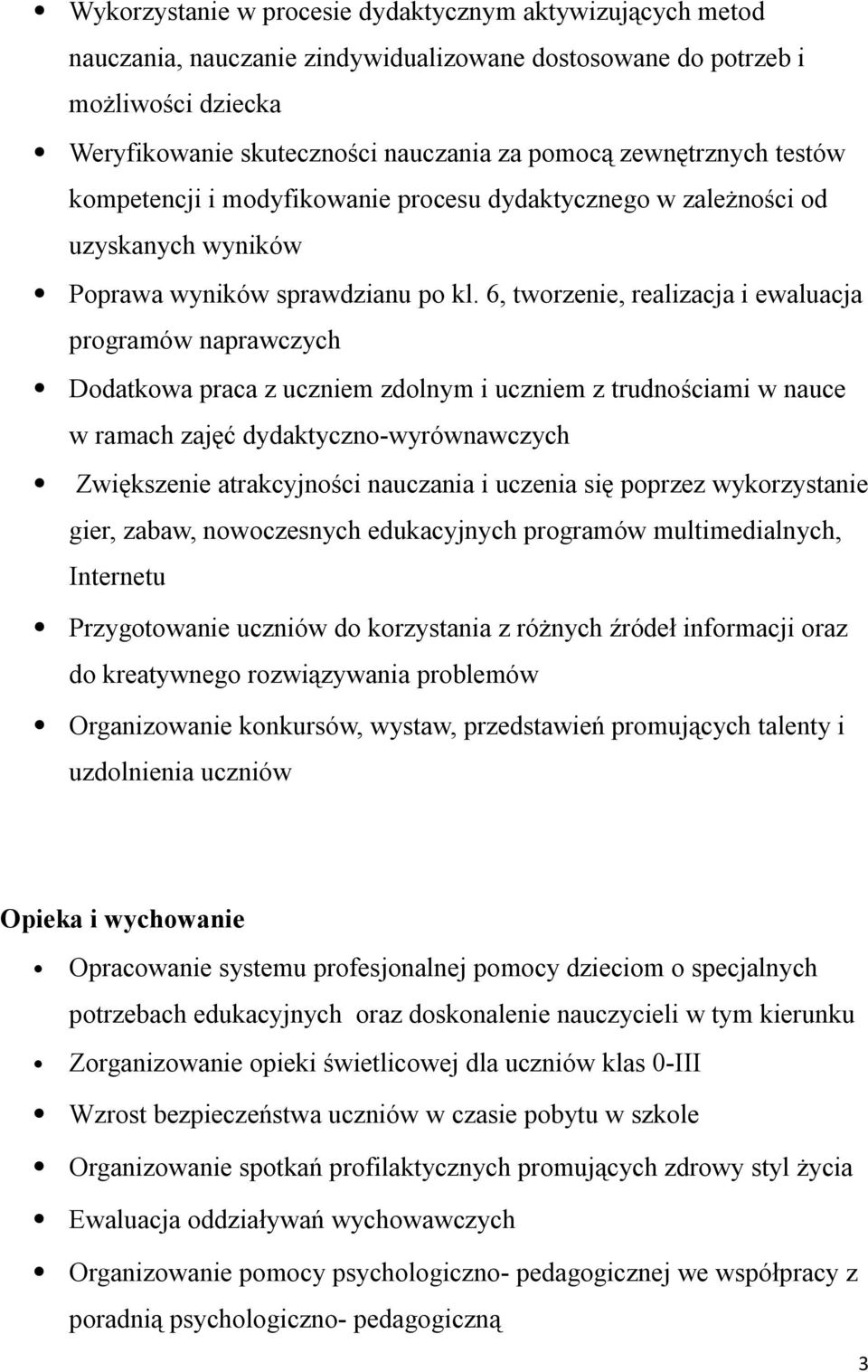 6, tworzenie, realizacja i ewaluacja programów naprawczych Dodatkowa praca z uczniem zdolnym i uczniem z trudnościami w nauce w ramach zajęć dydaktyczno-wyrównawczych Zwiększenie atrakcyjności