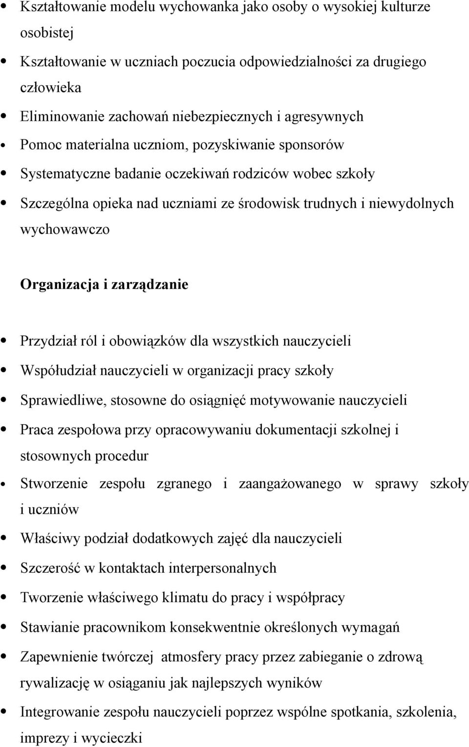 zarządzanie Przydział ról i obowiązków dla wszystkich nauczycieli Współudział nauczycieli w organizacji pracy szkoły Sprawiedliwe, stosowne do osiągnięć motywowanie nauczycieli Praca zespołowa przy