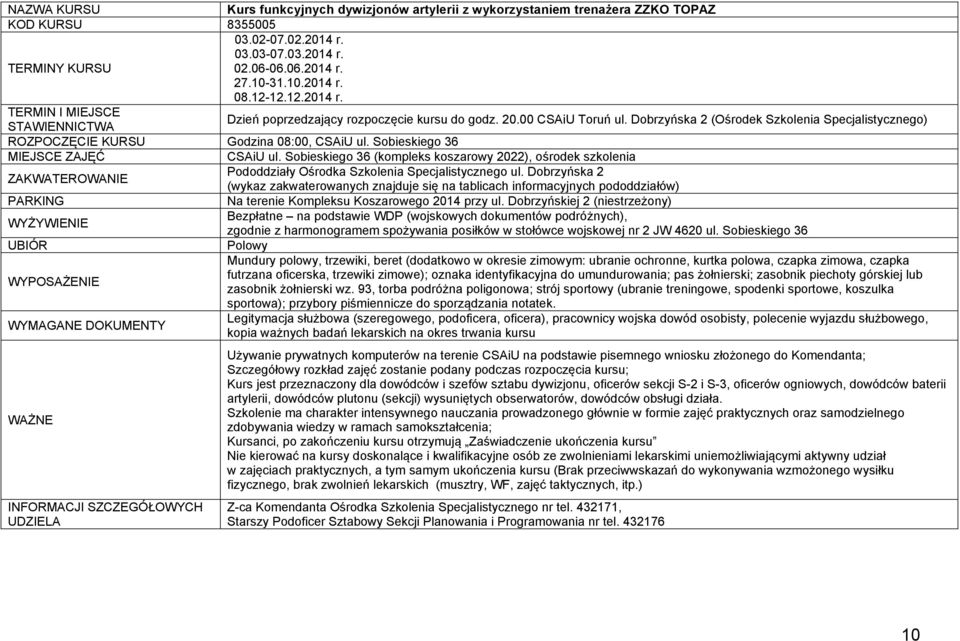 Dobrzyńska 2 (Ośrodek Szkolenia Specjalistycznego) ROZPOCZĘCIE KURSU Godzina 08:00, CSAiU ul. Sobieskiego 36 MIEJSCE ZAJĘĆ CSAiU ul.