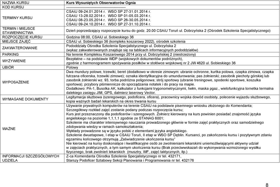 00 CSAiU Toruń ul. Dobrzyńska 2 (Ośrodek Szkolenia Specjalistycznego) STAWIENNICTWA ROZPOCZĘCIE KURSU Godzina 08:00, CSAiU ul. Sobieskiego 36 MIEJSCE ZAJĘĆ CSAiU ul.