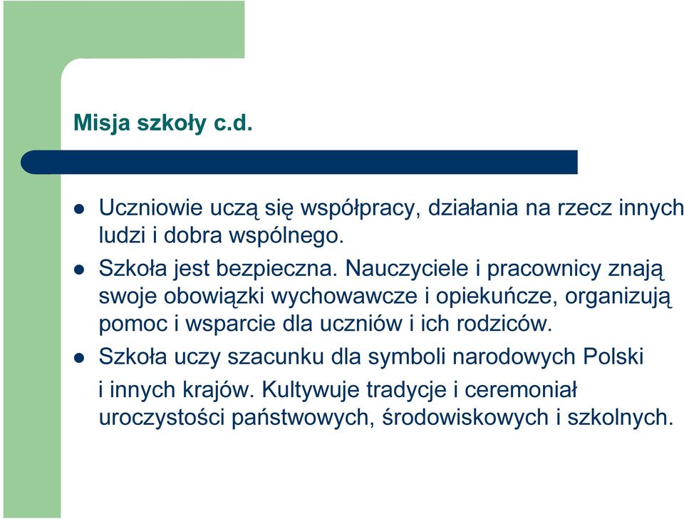 Nauczyciele i pracownicy znają swoje obowiązki wychowawcze i opiekuńcze, organizują pomoc i wsparcie