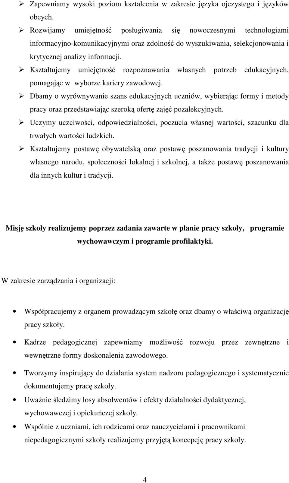 Kształtujemy umiejętność rozpoznawania własnych potrzeb edukacyjnych, pomagając w wyborze kariery zawodowej.