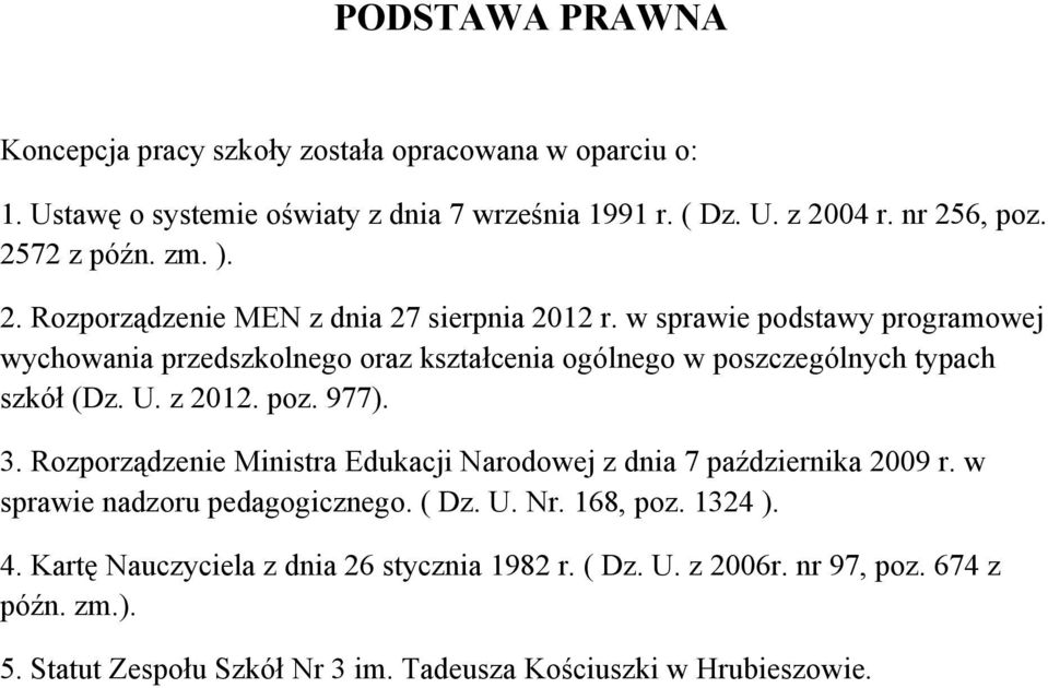 w sprawie podstawy programowej wychowania przedszkolnego oraz kształcenia ogólnego w poszczególnych typach szkół (Dz. U. z 2012. poz. 977). 3.