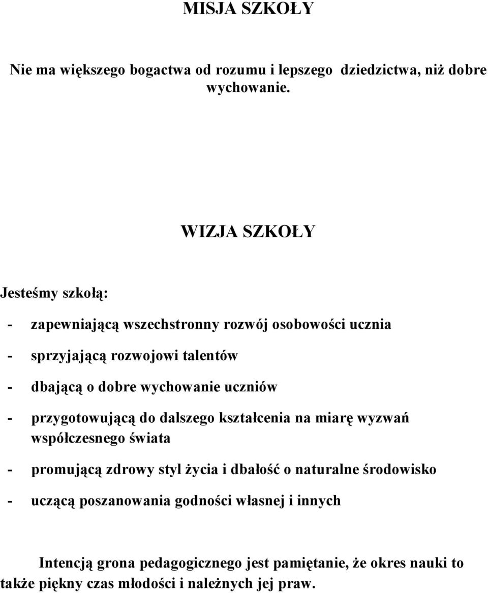 wychowanie uczniów - przygotowującą do dalszego kształcenia na miarę wyzwań współczesnego świata - promującą zdrowy styl życia i dbałość