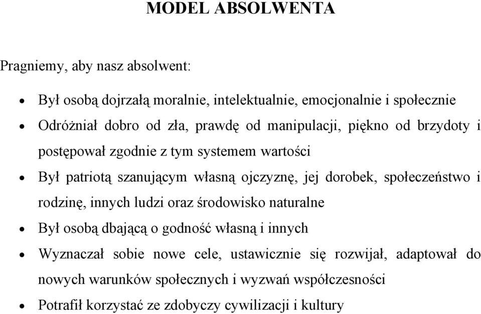 dorobek, społeczeństwo i rodzinę, innych ludzi oraz środowisko naturalne Był osobą dbającą o godność własną i innych Wyznaczał sobie nowe