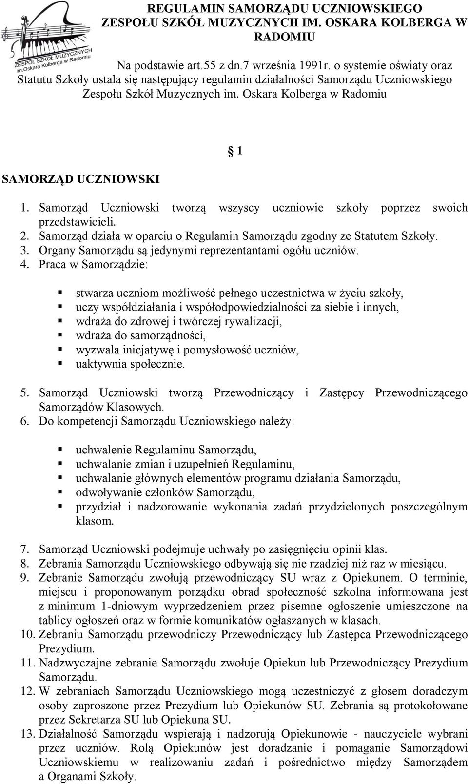 Samorząd Uczniowski tworzą wszyscy uczniowie szkoły poprzez swoich przedstawicieli. 2. Samorząd działa w oparciu o Regulamin Samorządu zgodny ze Statutem Szkoły. 3.