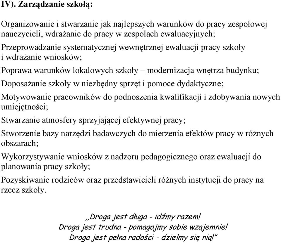 podnoszenia kwalifikacji i zdobywania nowych umiejętności; Stwarzanie atmosfery sprzyjającej efektywnej pracy; Stworzenie bazy narzędzi badawczych do mierzenia efektów pracy w różnych obszarach;