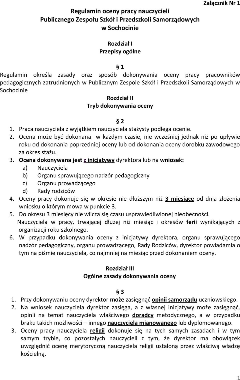 Praca nauczyciela z wyjątkiem nauczyciela stażysty podlega ocenie. 2.