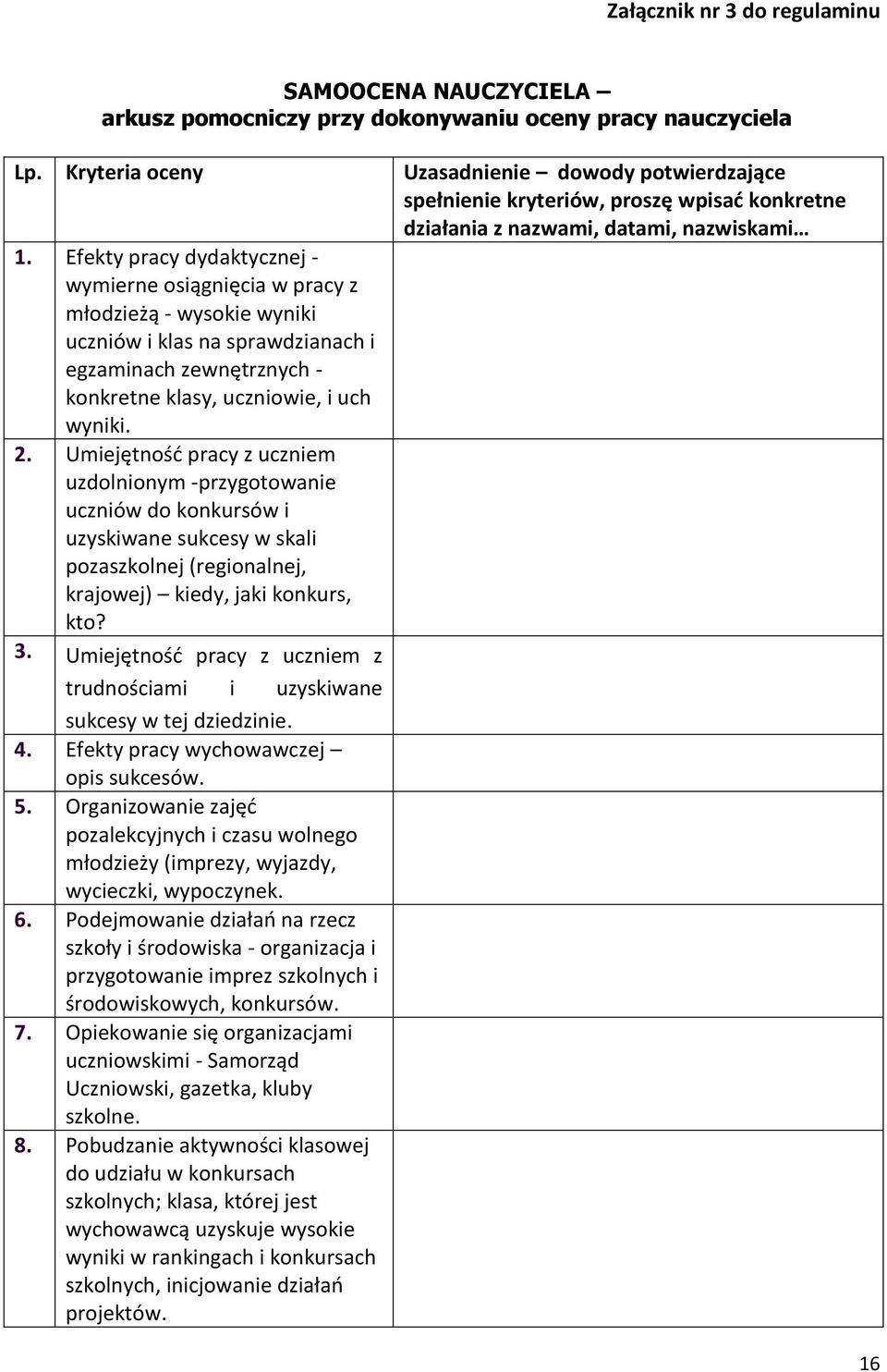 Efekty pracy dydaktycznej - wymierne osiągnięcia w pracy z młodzieżą - wysokie wyniki uczniów i klas na sprawdzianach i egzaminach zewnętrznych - konkretne klasy, uczniowie, i uch wyniki. 2.