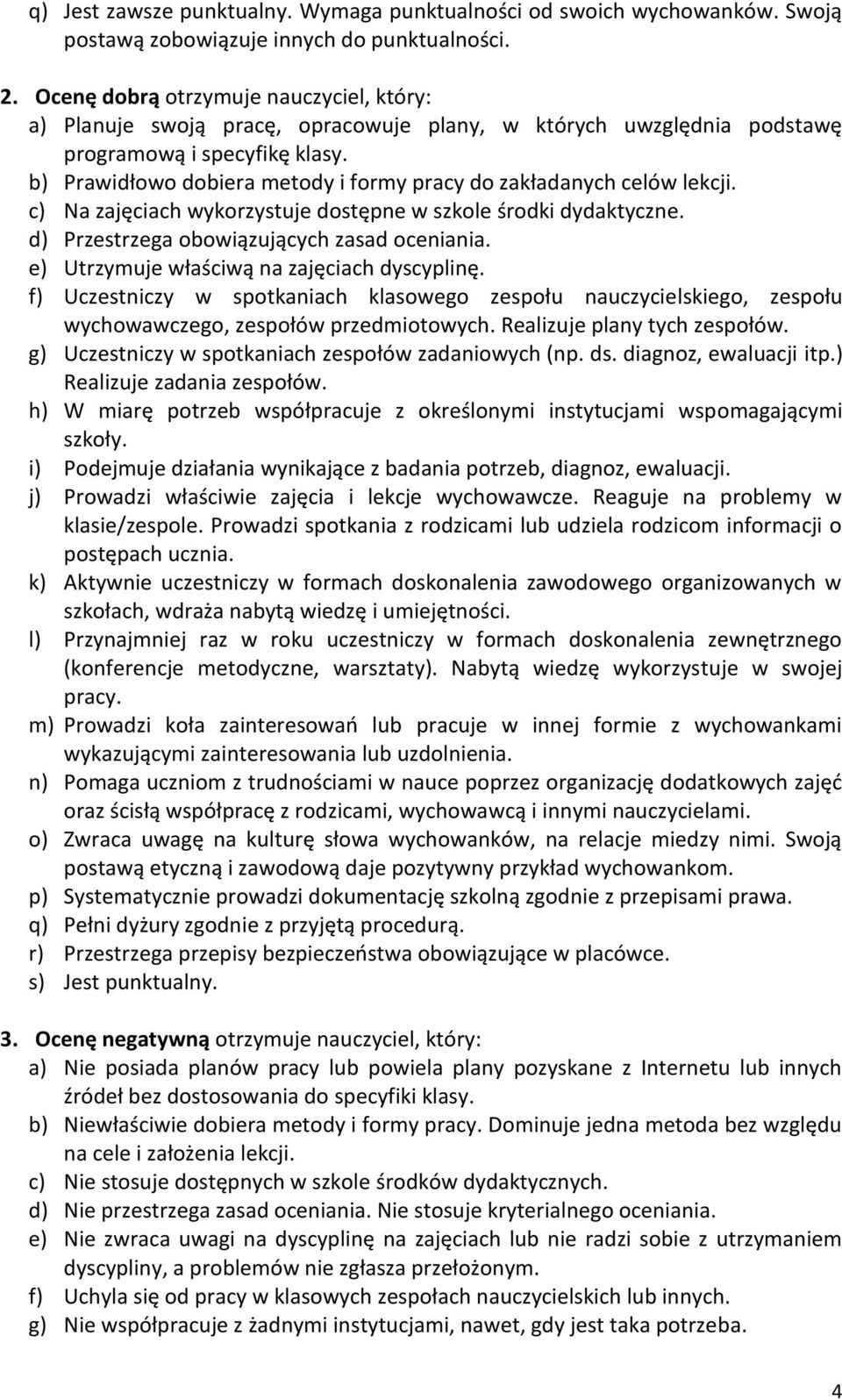 b) Prawidłowo dobiera metody i formy pracy do zakładanych celów lekcji. c) Na zajęciach wykorzystuje dostępne w szkole środki dydaktyczne. d) Przestrzega obowiązujących zasad oceniania.