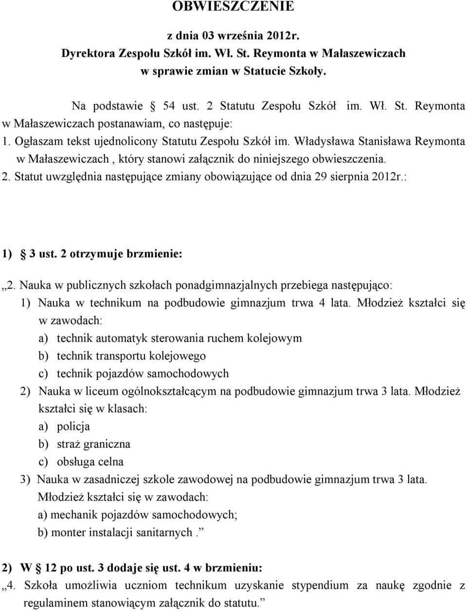 Statut uwzględnia następujące zmiany obowiązujące od dnia 29 sierpnia 2012r.: 1) 3 ust. 2 otrzymuje brzmienie: 2.