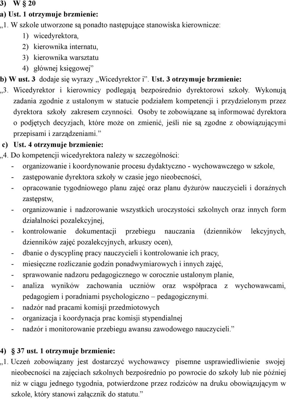 Ust. 3 otrzymuje brzmienie: 3. Wicedyrektor i kierownicy podlegają bezpośrednio dyrektorowi szkoły.