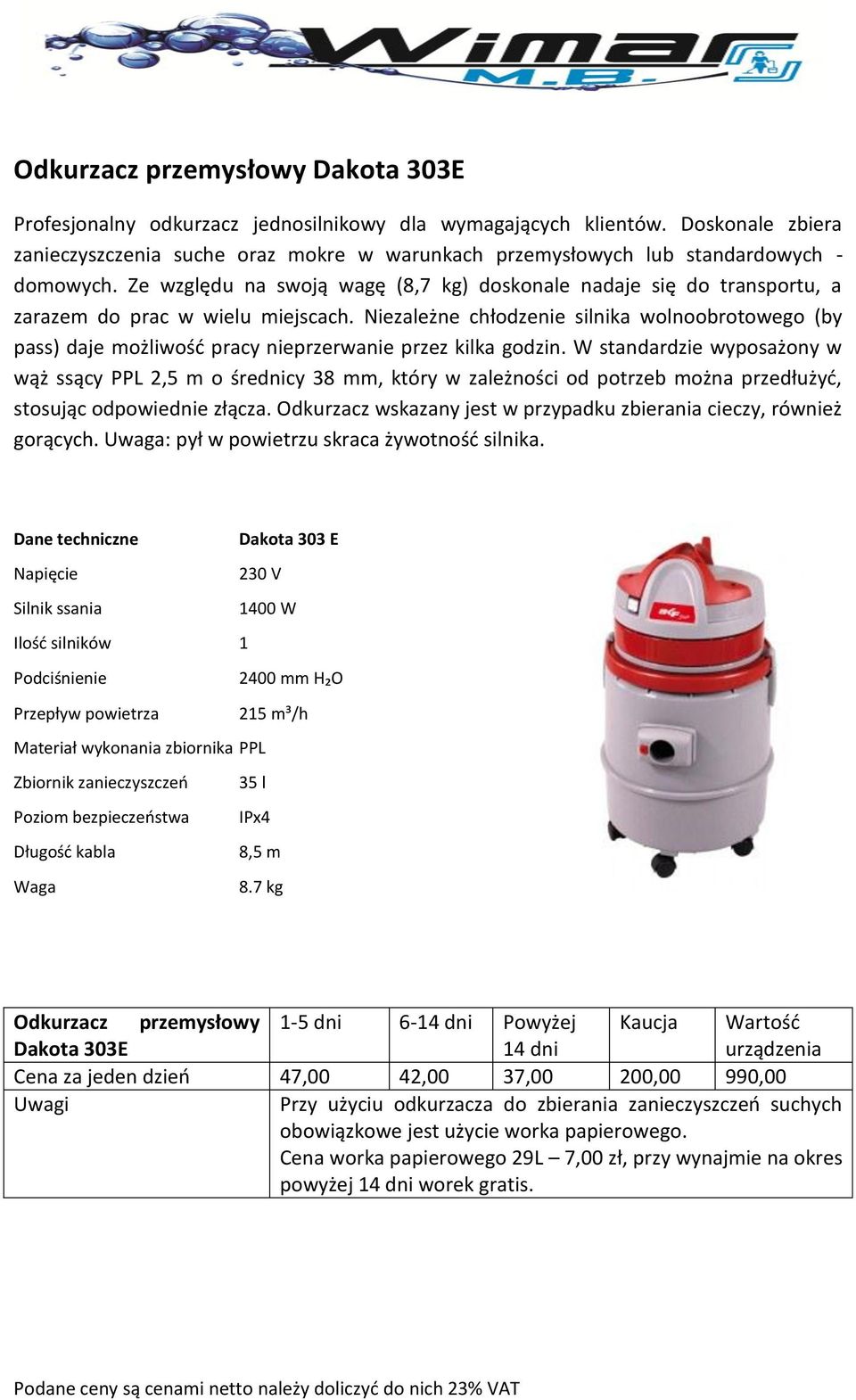 Ze względu na swoją wagę (8,7 kg) doskonale nadaje się do transportu, a zarazem do prac w wielu miejscach.