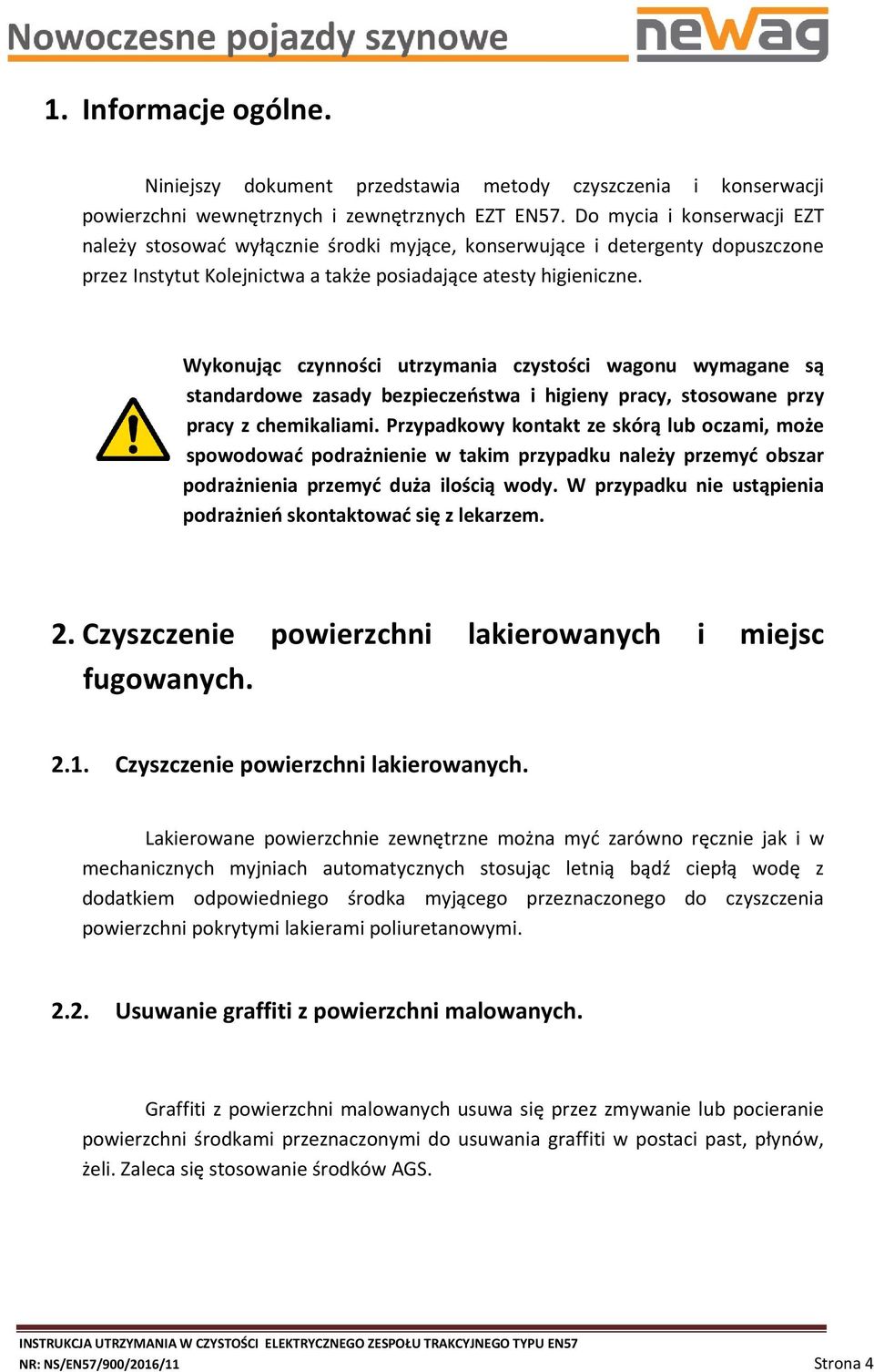 Wykonując czynności utrzymania czystości wagonu wymagane są standardowe zasady bezpieczeństwa i higieny pracy, stosowane przy pracy z chemikaliami.