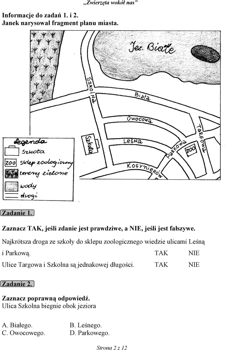 Najkrótsza droga ze szkoły do sklepu zoologicznego wiedzie ulicami Leśną i Parkową.