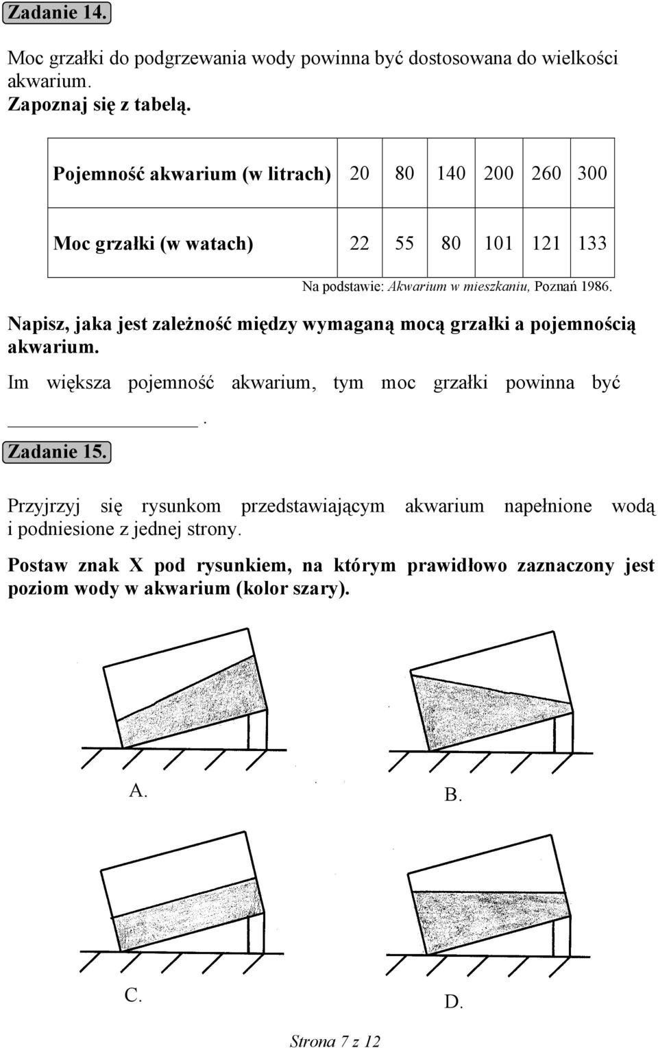 Napisz, jaka jest zależność między wymaganą mocą grzałki a pojemnością akwarium. Im większa pojemność akwarium, tym moc grzałki powinna być. Zadanie 15.