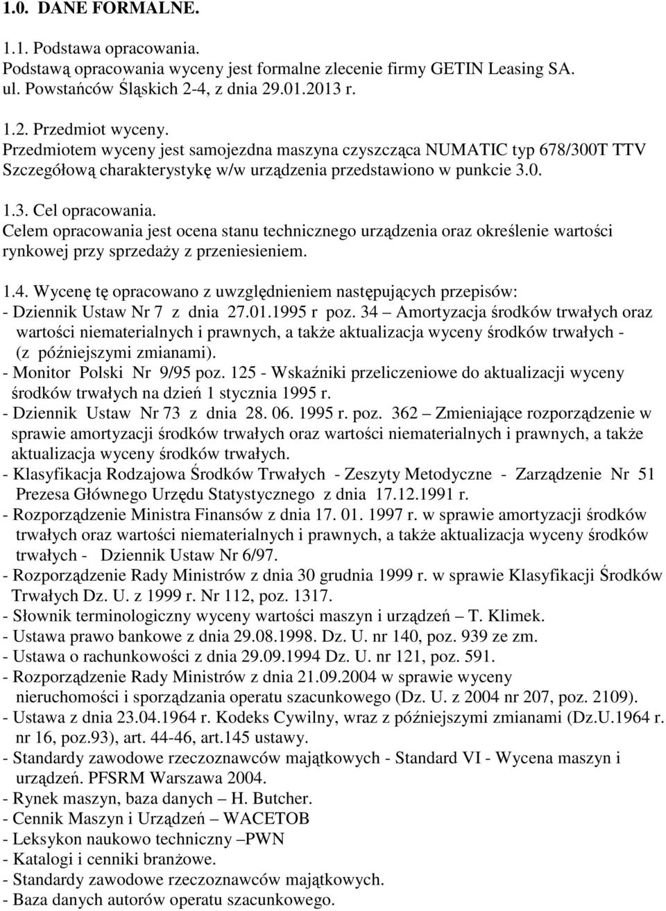 Celem opracowania jest ocena stanu technicznego urządzenia oraz określenie wartości rynkowej przy sprzedaŝy z przeniesieniem. 1.4.