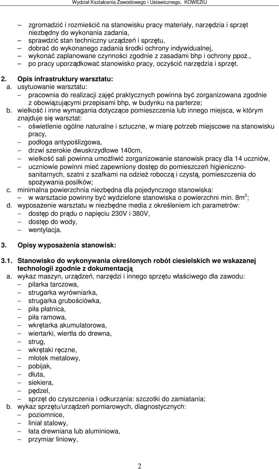 usytuowanie warsztatu: pracownia do realizacji zaj praktycznych powinna by zorganizowana zgodnie z obowizujcymi przepisami bhp, w budynku na parterze; znajduje si warsztat: owietlenie ogólne