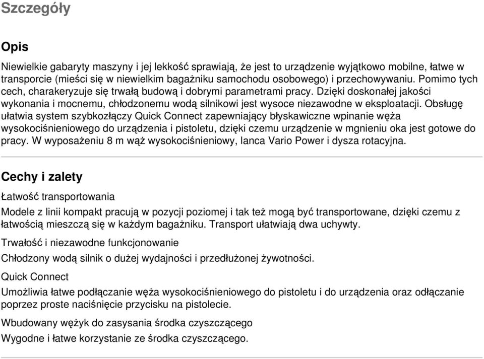 Dzięki doskonałej jakości wykonania i mocnemu, chłodzonemu wodą silnikowi jest wysoce niezawodne w eksploatacji.