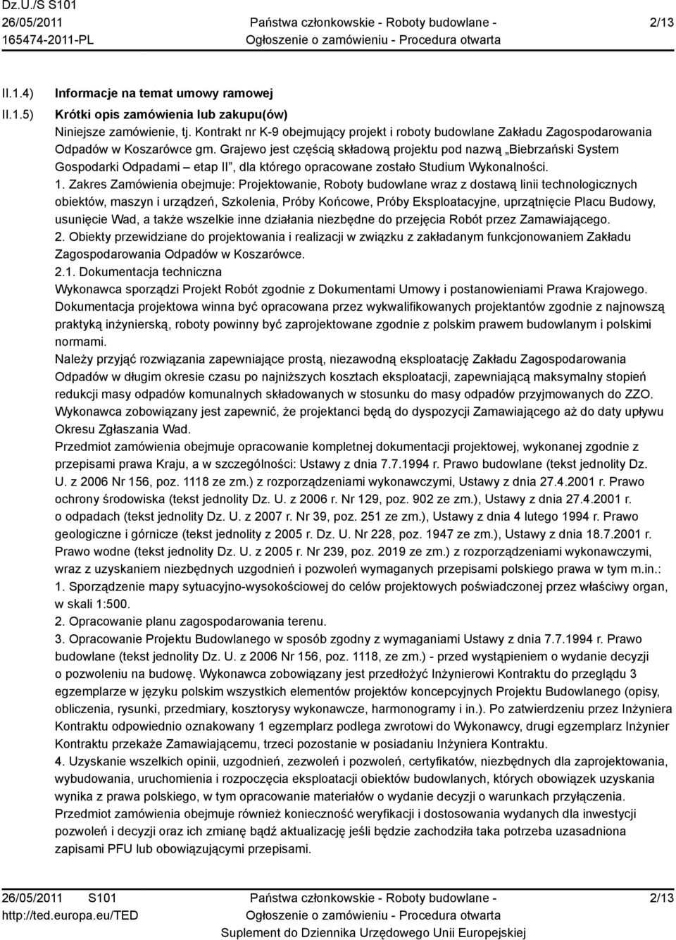 Grajewo jest częścią składową projektu pod nazwą Biebrzański System Gospodarki Odpadami etap II, dla którego opracowane zostało Studium Wykonalności. 1.