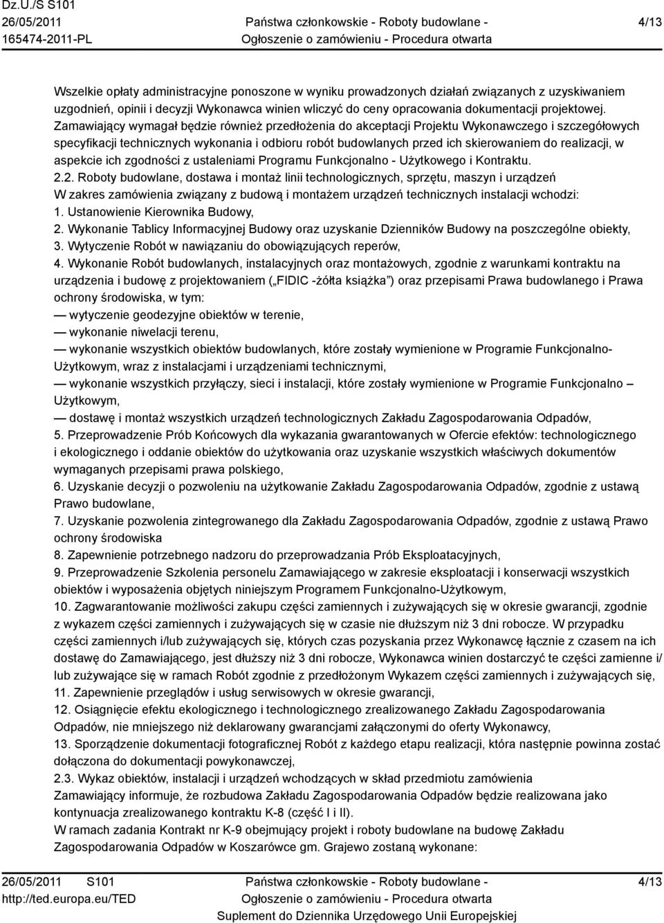 Zamawiający wymagał będzie również przedłożenia do akceptacji Projektu Wykonawczego i szczegółowych specyfikacji technicznych wykonania i odbioru robót budowlanych przed ich skierowaniem do