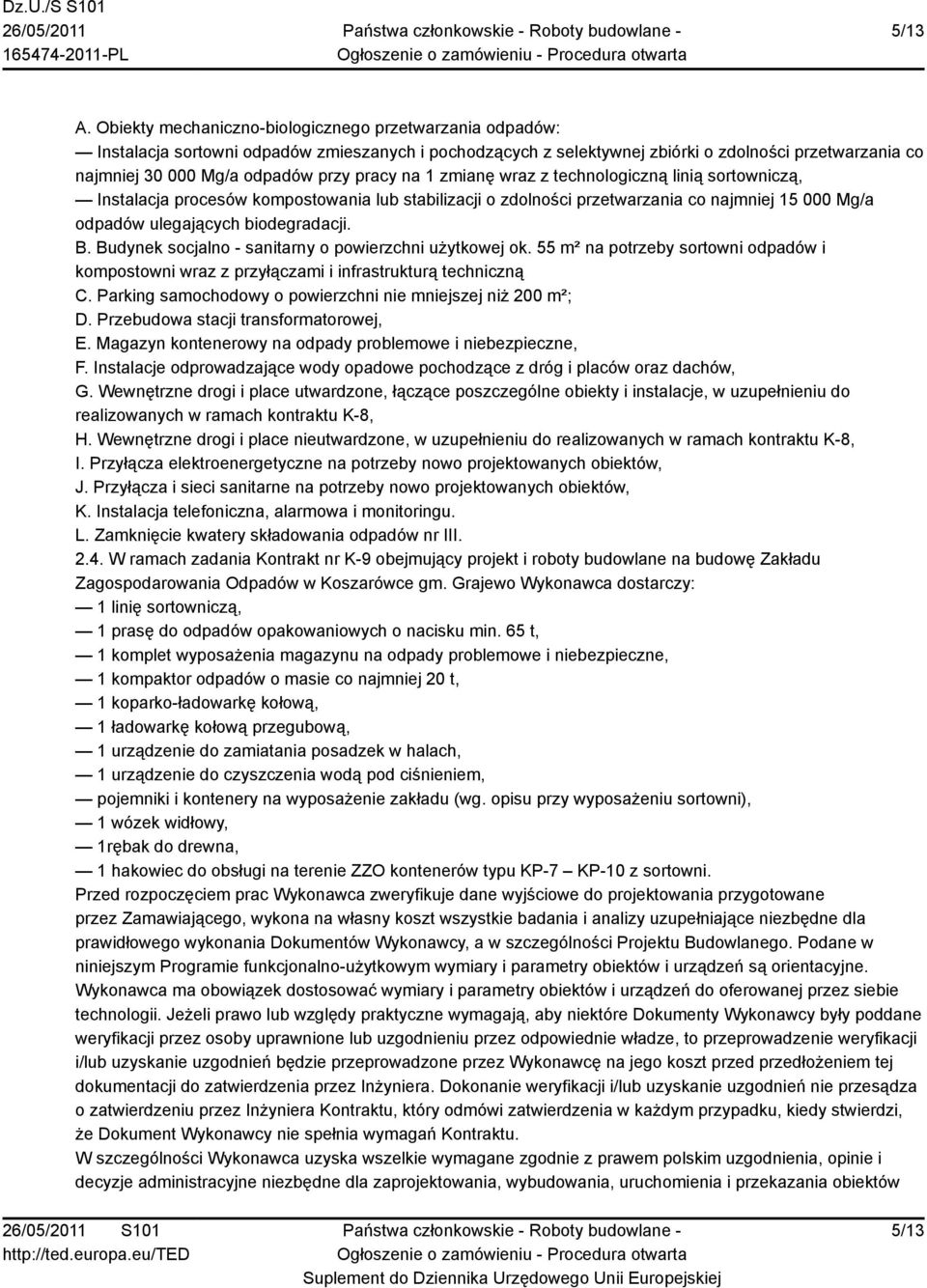 pracy na 1 zmianę wraz z technologiczną linią sortowniczą, Instalacja procesów kompostowania lub stabilizacji o zdolności przetwarzania co najmniej 15 000 Mg/a odpadów ulegających biodegradacji. B.