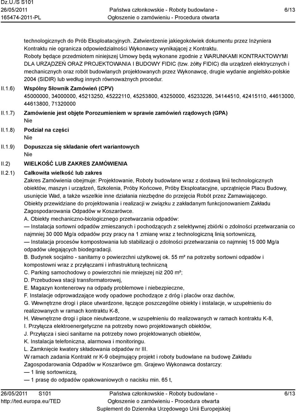 Roboty będące przedmiotem niniejszej Umowy będą wykonane zgodnie z WARUNKAMI KONTRAKTOWYMI DLA URZĄDZEŃ ORAZ PROJEKTOWANIA I BUDOWY FIDIC (tzw.