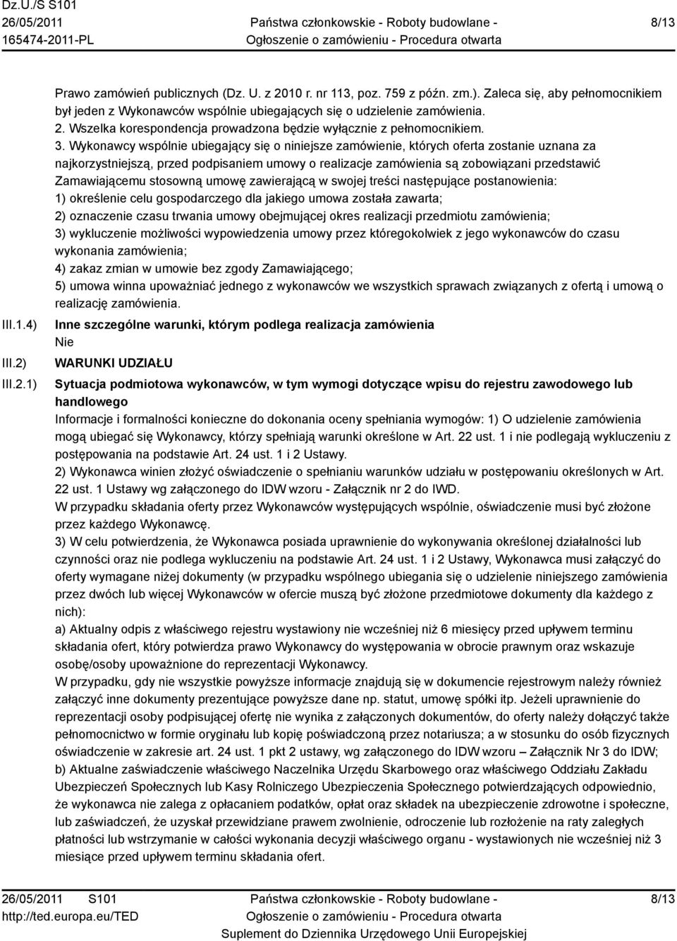 Wykonawcy wspólnie ubiegający się o niniejsze zamówienie, których oferta zostanie uznana za najkorzystniejszą, przed podpisaniem umowy o realizacje zamówienia są zobowiązani przedstawić Zamawiającemu
