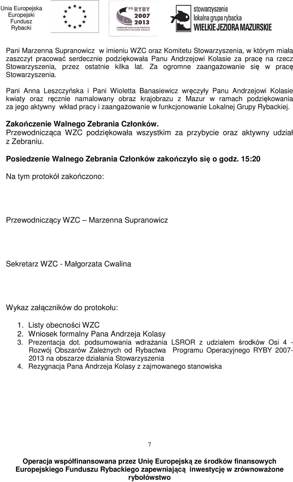 Pani Anna Leszczyńska i Pani Wioletta Banasiewicz wręczyły Panu Andrzejowi Kolasie kwiaty oraz ręcznie namalowany obraz krajobrazu z Mazur w ramach podziękowania za jego aktywny wkład pracy i