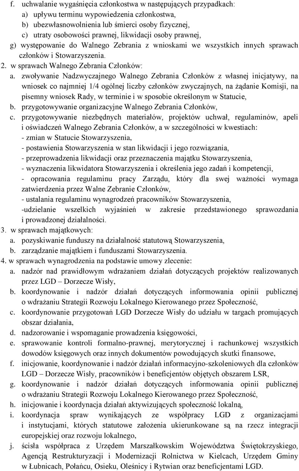 zwoływanie Nadzwyczajnego Walnego Zebrania Członków z własnej inicjatywy, na wniosek co najmniej 1/4 ogólnej liczby członków zwyczajnych, na żądanie Komisji, na pisemny wniosek Rady, w terminie i w