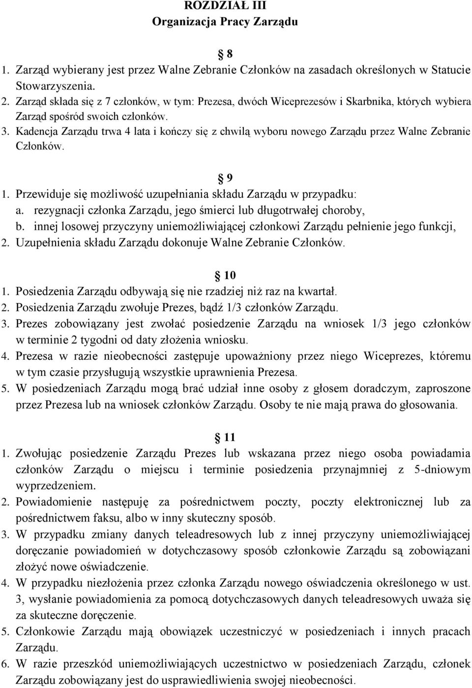 Kadencja Zarządu trwa 4 lata i kończy się z chwilą wyboru nowego Zarządu przez Walne Zebranie Członków. 9 1. Przewiduje się możliwość uzupełniania składu Zarządu w przypadku: a.