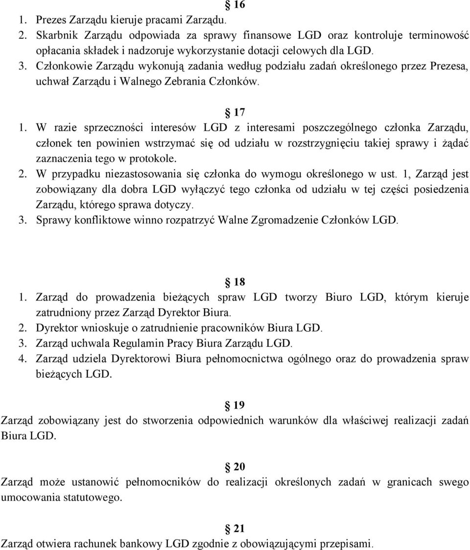 W razie sprzeczności interesów LGD z interesami poszczególnego członka Zarządu, członek ten powinien wstrzymać się od udziału w rozstrzygnięciu takiej sprawy i żądać zaznaczenia tego w protokole. 2.